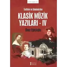 Tarihten ve Günümüzden Klasik Müzik Yazıları - IV