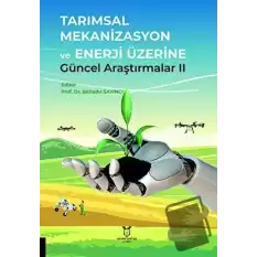 Tarımsal Mekanizasyon ve Enerji Üzerine Güncel Araştırmalar II