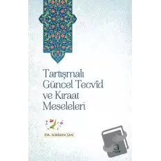 Tartışmalı Güncel Tecvid ve Kıraat Meseleleri