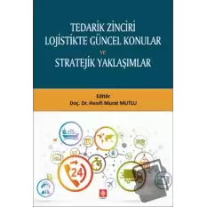 Tedarik Zinciri Lojistikte Güncel Konular ve Stratejik Yaklaşımlar