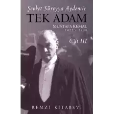 Tek Adam Mustafa Kemal 1922 – 1938 Cilt III