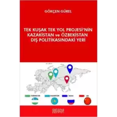 Tek Kuşak Tek Yol Projesi’nin Kazakistan ve Özbekistan Dış Politikasındaki Yeri