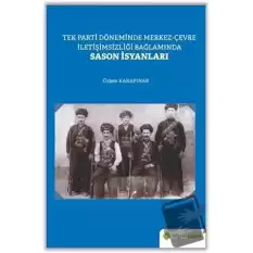 Tek Parti Döneminde Merkez-Çevre İletişimsizliği Bağlamında Sason İsyanları