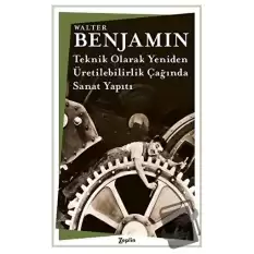 Teknik Olarak Yeniden-Üretilebilirlik Çağında Sanat Yapıtı