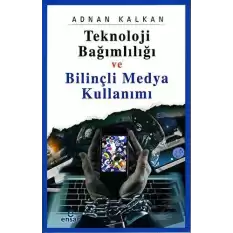 Teknoloji Bağımlılığı ve Bilinçli Medya Kullanımı