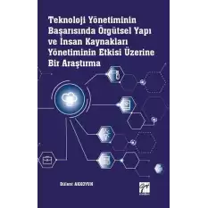 Teknoloji Yönetiminin Başarısında Örgütsel Yapı ve İnsan Kaynakları Yönetiminin Etkisi Üzerine Bir Araştırma