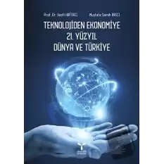 Teknolojiden Ekonomiye 21. Yüzyıl Dünya ve Türkiye