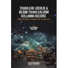 Teknolojik Liderlik & Bilişim Teknolojilerini Kullanma Becerisi (Öğretmenlerle Yapılan Bir Araştırma)