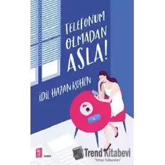 Telefonum Olmadan Asla!