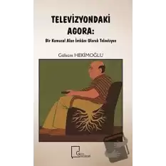 Televizyondaki Agora: Bir Kamusal Alan İmkanı Olarak Televizyon