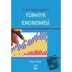 Temel Göstergelerle Türkiye Ekonomisi