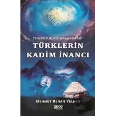 Tengricilik Mi? Şamanizm Mi? Türklerin Kadim İnancı