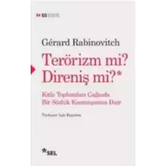 TERÖRİZM Mİ? DİRENİŞ Mİ? Kitle Toplumları Çağında Bir Sözlük Karmaşasına Dair