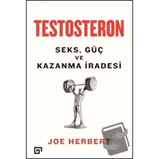 Testosteron: Seks Güç ve Kazanma İradesi