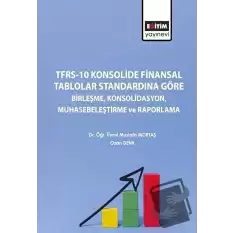 TFRS-10 Konsolide Finansal Tablolar Standardına Göre Birleşme Konsolidasyon Muhasebeleştirme ve Raporlama