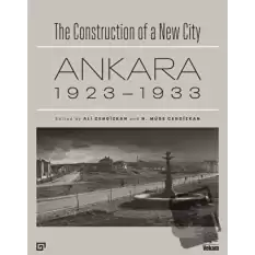 The Construction of a New City Bir Şehir Kurmak: Ankara 1923 - 1933