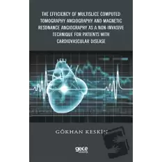 The Efficiency of Multislice Computed Tomography Angiography and Magnetic Resonance Angiography  as a Non-Invasive Technique for Patients with Cardiovascular Disease (Ciltli)