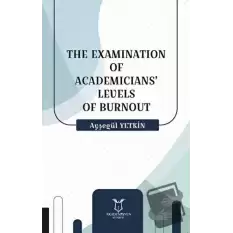 The Examination Of Academicians’ Levels Of Burnout