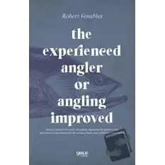 The Experienced Angler or Angling Improved