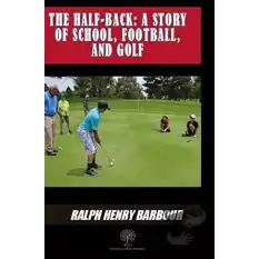 The Half-Back: A Story Of School Football And Golf