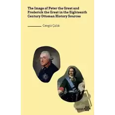 The Image of Peter the Great and Frederick the Great in the Eighteenth Century Ottoman History Sources