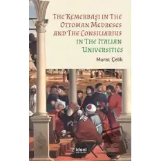 The Kemerbaşı In The Ottoman Medreses And The Consiliarius In The Italian Universities