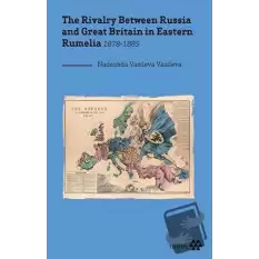 The Rivalry Between Russia and Great Britain in Eastern Rumelia 1878-1885