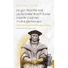 Thomas More - Bir Gün Filozoflar Kral Ya Da Krallar Filozof Olursa İnsanlık O Zaman Mutluluğa Kavuşur