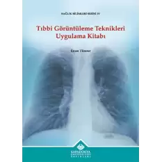 Tıbbi Görüntüleme Teknikleri Uygulama Kitabı