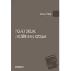 Ticaret Siciline Tescilin Genel Esasları (Ciltli)