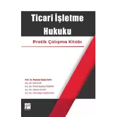 Ticari İşletme Hukuku Pratik Çalışma Kitabı