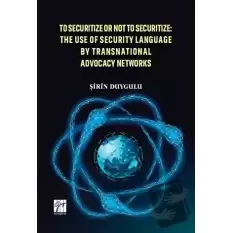 To Securitize Or Not To Securitize: The Use Of Security Language By Transnational Advocacy Networks