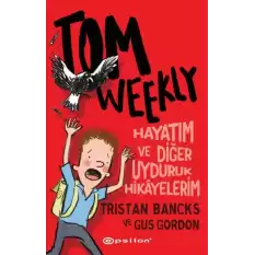 Tom Weekly: Hayatım ve Diğer Uyduruk Hikayelerim