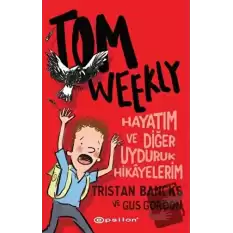 Tom Weekly: Hayatım ve Diğer Uyduruk Hikayelerim