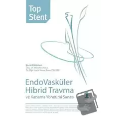 Top Stent - Endovasküler Hibrid Travma ve Kanama Yönetimi Sanatı 1. Kitap