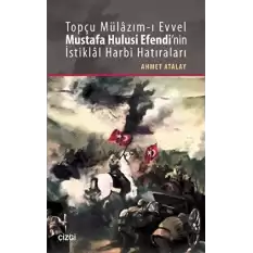 Topçu Mülazım-ı Evvel Mustafa Hulusi Efendinin İstiklal Harbi Hatıraları