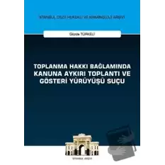 Toplanma Hakkı Bağlamında Kanuna Aykırı Toplantı ve Gösteri Yürüyüşü Suçu