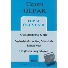 Toplu Oyunları 1- Gün Anneme Gebe -Aydınlık Ama Kaç Mumluk - İziniz Var -Coşku ve Sayıklama