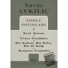 Toplu Oyunları 2 - Kral Karun / Troya Geçilmez / Bir Kalem, Bir Kılıç, Bir de Kalp / Ksantos Trajedisi