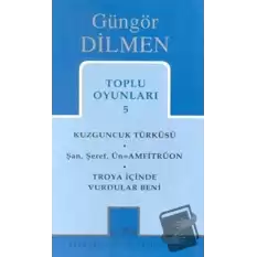 Toplu Oyunları 5 Kuzguncuk Türküsü Şan, Şeref, Ün = Amfitrüon Troya İçinde Vurdular Beni