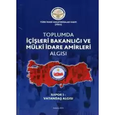 Toplumda İçişleri Bakanlığı Ve Mülki İdare Amirleri Algısı - Rapor 1 Vatandaş Algısı