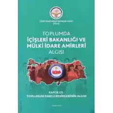 Toplumda İçişleri Bakanlığı Ve Mülki İdare Amirleri Algısı - Rapor 3 Toplumun Farklı Kesimlerinin Algısı