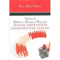 Toplumsal, Kültürel ve Katılımsal Boyutuyla Siyasal Davranışın Sosyo-Politik Analizi