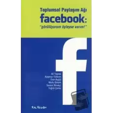 Toplumsal Paylaşım Ağı Facebook: Görülüyorum Öyleyse Varım