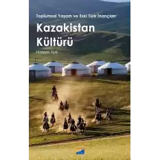 Toplumsal Yaşam ve Eski Türk İnançları - Kazakistan Kültürü