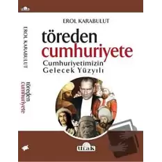 Töreden Cumhuriyete Cumhuriyetimizin Gelecek Yüzyılı