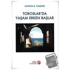 Toroslar’da Yaşam Erken Başlar