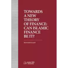 Towards a New Theory of Finance: Can Islamic Finance Be It?