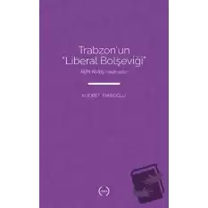 Trabzon’un Liberal Bolşeviği