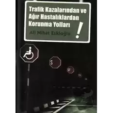 Trafik Kazalarından ve Ağır Hastalıklardan Korunma Yolları